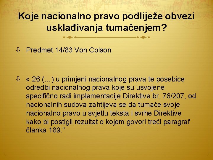 Koje nacionalno pravo podliježe obvezi usklađivanja tumačenjem? Predmet 14/83 Von Colson « 26 (…)