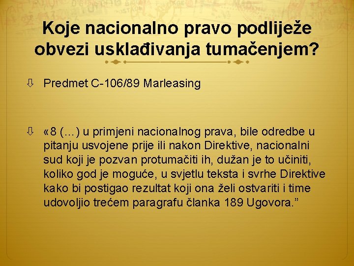 Koje nacionalno pravo podliježe obvezi usklađivanja tumačenjem? Predmet C-106/89 Marleasing « 8 (…) u