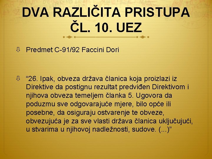 DVA RAZLIČITA PRISTUPA ČL. 10. UEZ Predmet C-91/92 Faccini Dori “ 26. Ipak, obveza