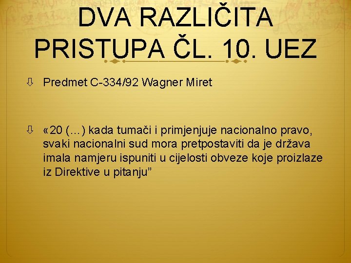 DVA RAZLIČITA PRISTUPA ČL. 10. UEZ Predmet C-334/92 Wagner Miret « 20 (…) kada