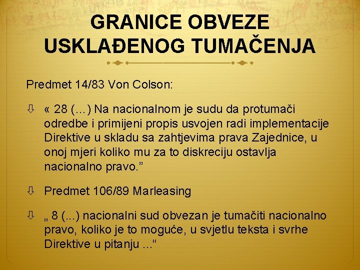 GRANICE OBVEZE USKLAĐENOG TUMAČENJA Predmet 14/83 Von Colson: « 28 (…) Na nacionalnom je