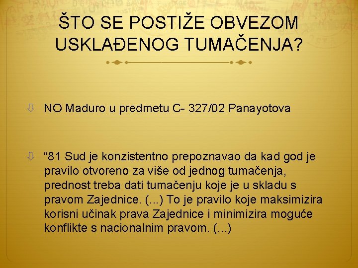 ŠTO SE POSTIŽE OBVEZOM USKLAĐENOG TUMAČENJA? NO Maduro u predmetu C- 327/02 Panayotova “
