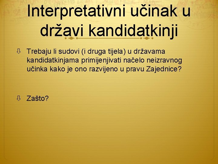 Interpretativni učinak u državi kandidatkinji Trebaju li sudovi (i druga tijela) u državama kandidatkinjama