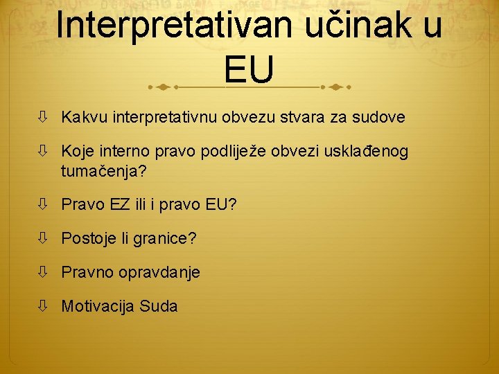 Interpretativan učinak u EU Kakvu interpretativnu obvezu stvara za sudove Koje interno pravo podliježe