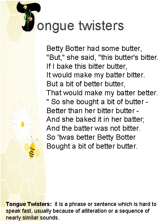 ongue twisters Betty Botter had some butter, "But, " she said, "this butter's bitter.