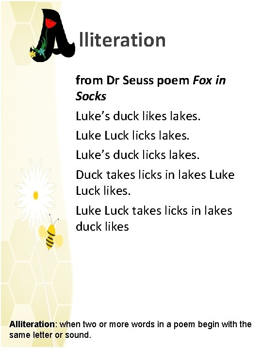 lliteration from Dr Seuss poem Fox in Socks Luke’s duck likes lakes. Luke Luck