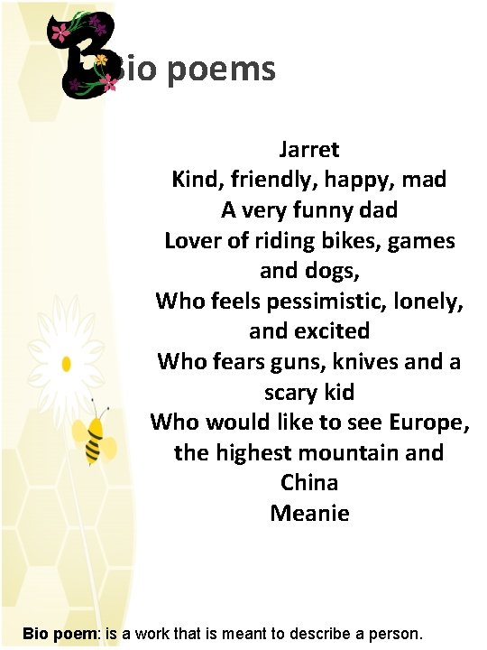 Bio poems Jarret Kind, friendly, happy, mad A very funny dad Lover of riding