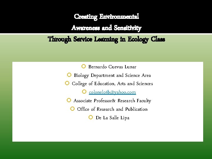 Creating Environmental Awareness and Sensitivity Through Service Learning in Ecology Class Bernardo Cuevas Lunar