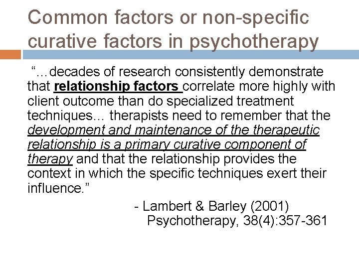 Common factors or non-specific curative factors in psychotherapy “…decades of research consistently demonstrate that