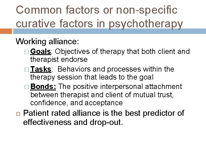 Common factors or non-specific curative factors in psychotherapy Working alliance: � Goals: Objectives of