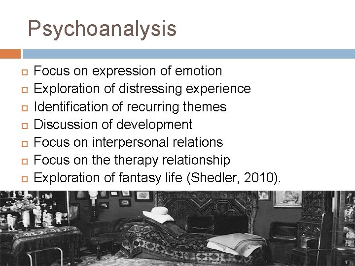 Psychoanalysis Focus on expression of emotion Exploration of distressing experience Identification of recurring themes
