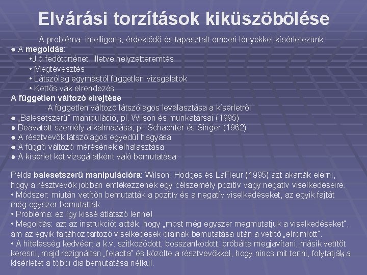 Elvárási torzítások kiküszöbölése A probléma: intelligens, érdeklődő és tapasztalt emberi lényekkel kísérletezünk ● A