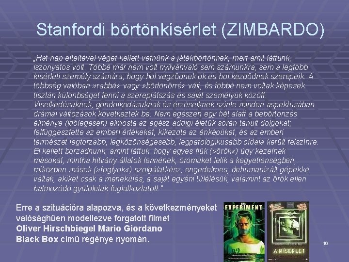 Stanfordi börtönkísérlet (ZIMBARDO) „Hat nap elteltével véget kellett vetnünk a játékbörtönnek, mert amit láttunk,