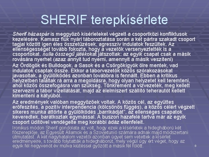 SHERIF terepkísérlete Sherif házaspár is meggyőző kísérleteket végzett a csoportközi konfliktusok kezelésére. Kamasz fiúk