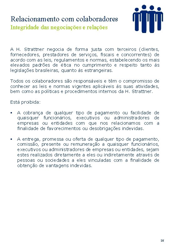 Relacionamento com colaboradores Integridade das negociações e relações A H. Strattner negocia de forma