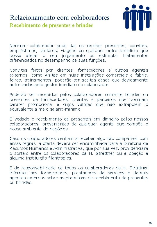 Relacionamento com colaboradores Recebimento de presentes e brindes Nenhum colaborador pode dar ou receber