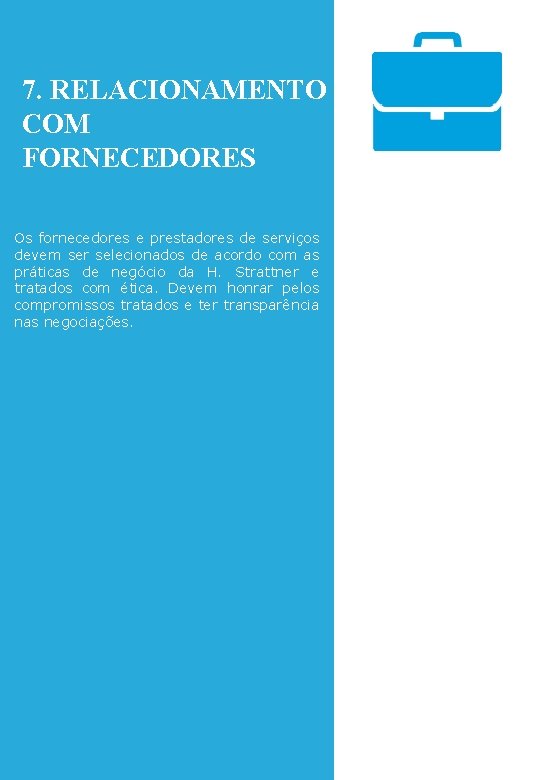 7. RELACIONAMENTO COM FORNECEDORES Os fornecedores e prestadores de serviços devem ser selecionados de