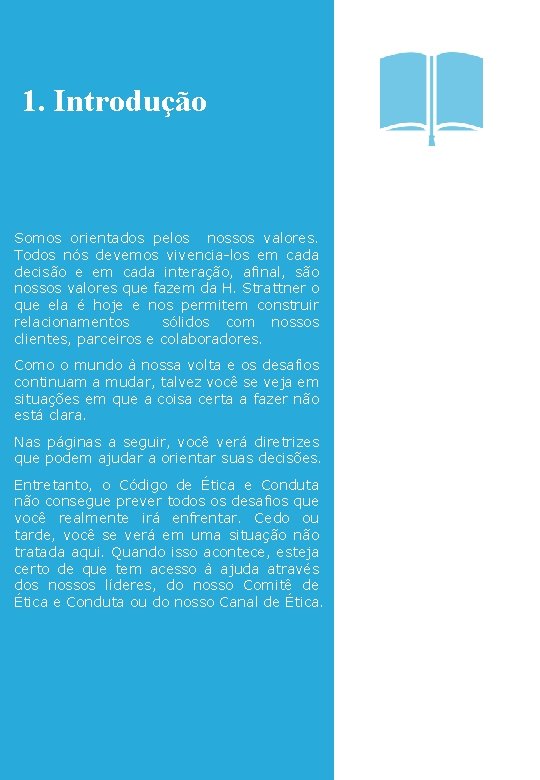 1. Introdução Somos orientados pelos nossos valores. Todos nós devemos vivencia-los em cada decisão