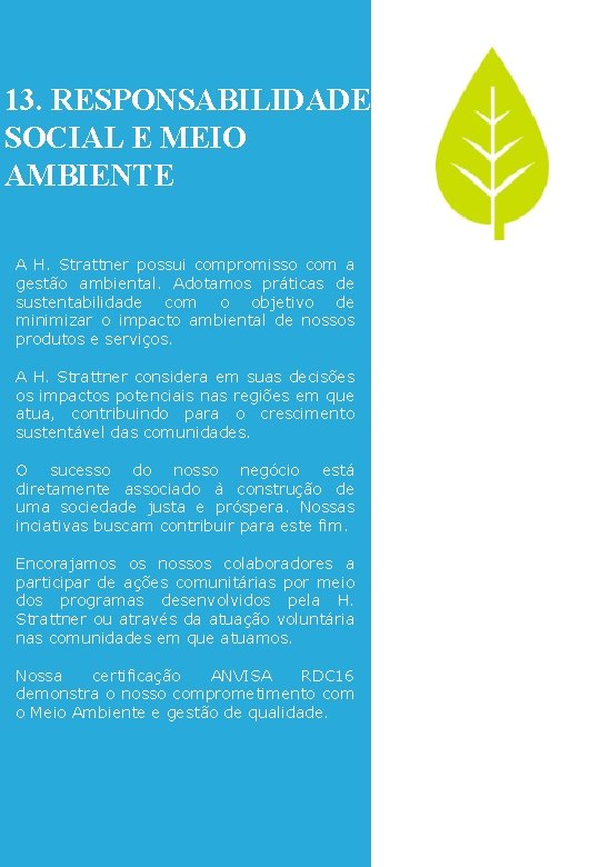 13. RESPONSABILIDADE SOCIAL E MEIO AMBIENTE A H. Strattner possui compromisso com a gestão