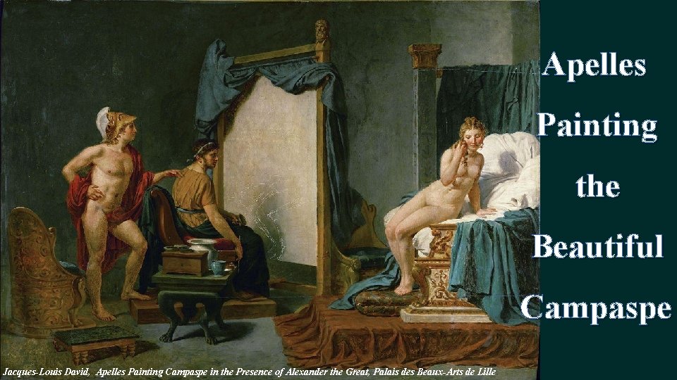 Apelles Painting the Beautiful Campaspe Jacques-Louis David, Apelles Painting Campaspe in the Presence of