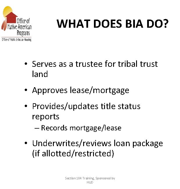 WHAT DOES BIA DO? • Serves as a trustee for tribal trust land •