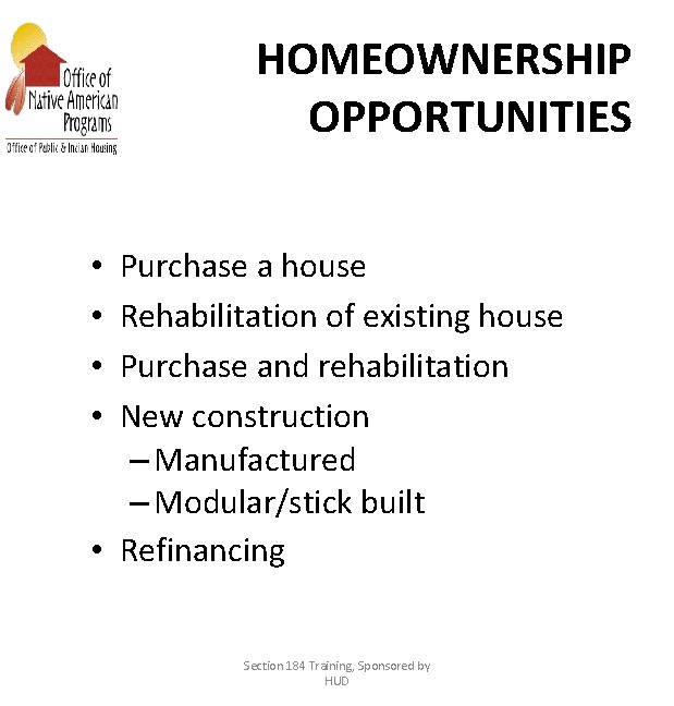 HOMEOWNERSHIP OPPORTUNITIES Purchase a house Rehabilitation of existing house Purchase and rehabilitation New construction