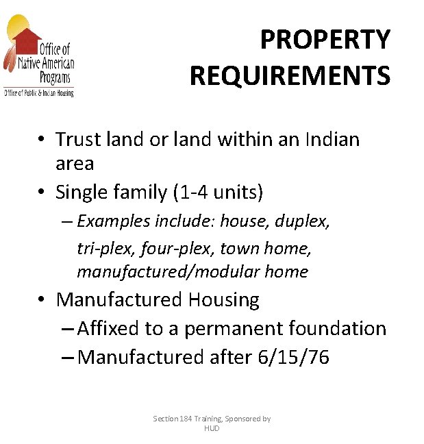 PROPERTY REQUIREMENTS • Trust land or land within an Indian area • Single family