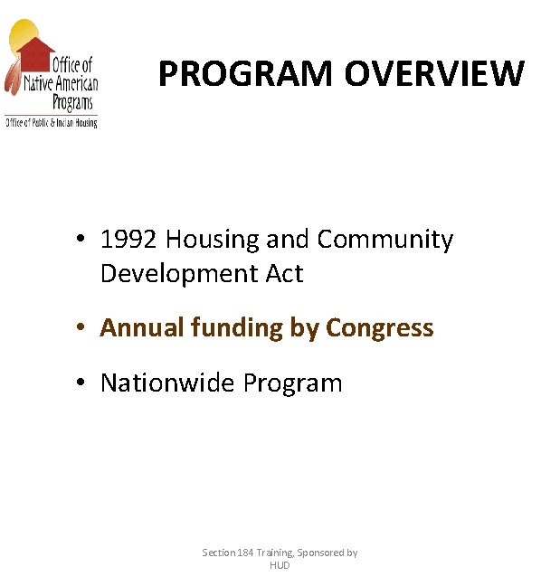 PROGRAM OVERVIEW • 1992 Housing and Community Development Act • Annual funding by Congress