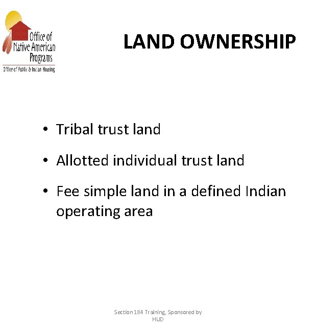 LAND OWNERSHIP • Tribal trust land • Allotted individual trust land • Fee simple