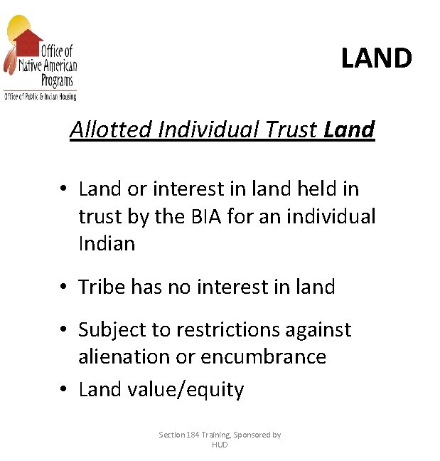 LAND Allotted Individual Trust Land • Land or interest in land held in trust
