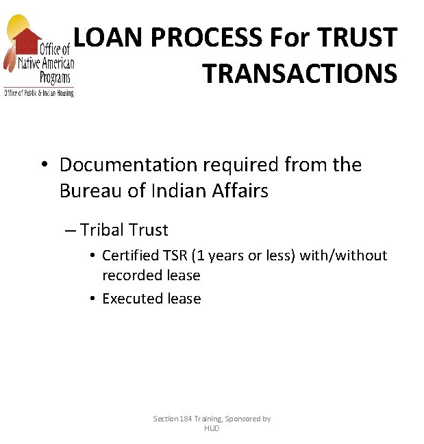 LOAN PROCESS For TRUST TRANSACTIONS • Documentation required from the Bureau of Indian Affairs