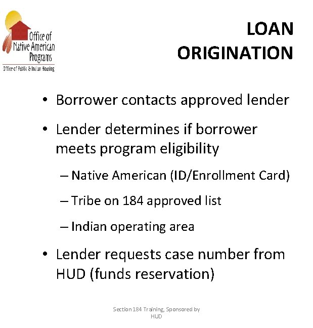 LOAN ORIGINATION • Borrower contacts approved lender • Lender determines if borrower meets program