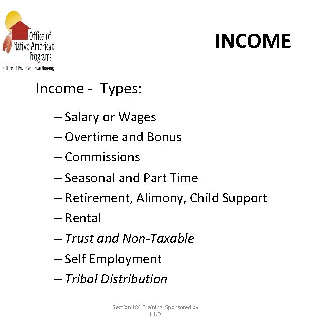 INCOME Income - Types: – Salary or Wages – Overtime and Bonus – Commissions