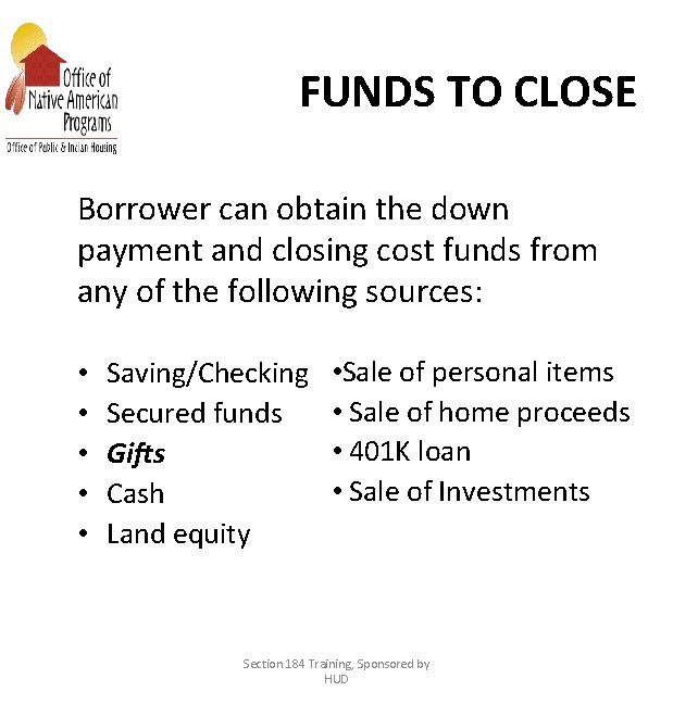 FUNDS TO CLOSE Borrower can obtain the down payment and closing cost funds from