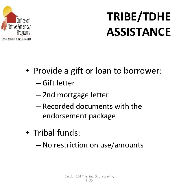 TRIBE/TDHE ASSISTANCE • Provide a gift or loan to borrower: – Gift letter –