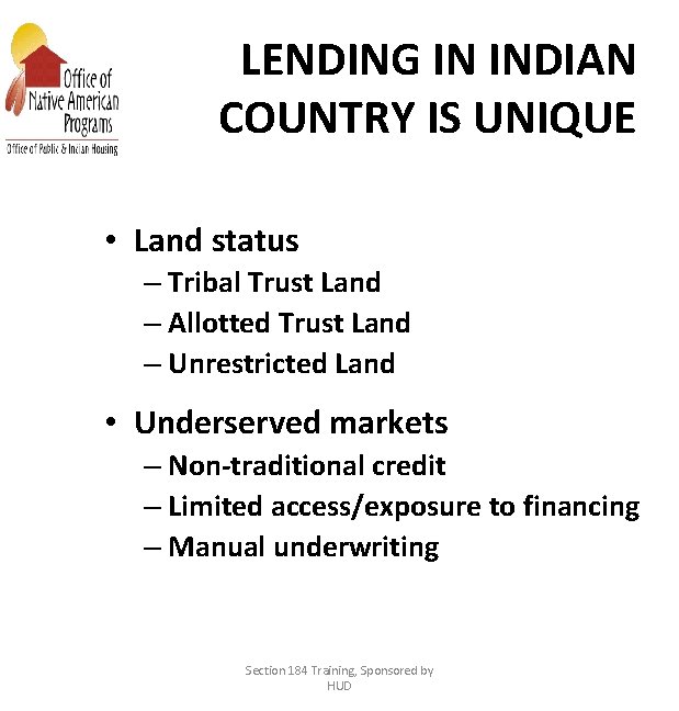 LENDING IN INDIAN COUNTRY IS UNIQUE • Land status – Tribal Trust Land –