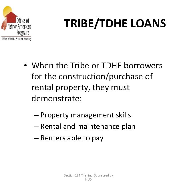 TRIBE/TDHE LOANS • When the Tribe or TDHE borrowers for the construction/purchase of rental