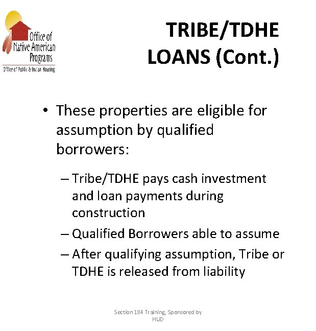 TRIBE/TDHE LOANS (Cont. ) • These properties are eligible for assumption by qualified borrowers: