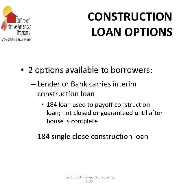 CONSTRUCTION LOAN OPTIONS • 2 options available to borrowers: – Lender or Bank carries