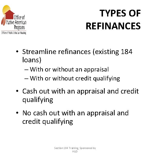 TYPES OF REFINANCES • Streamline refinances (existing 184 loans) – With or without an