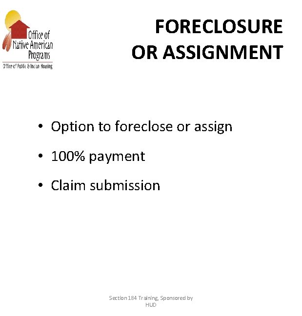 FORECLOSURE OR ASSIGNMENT • Option to foreclose or assign • 100% payment • Claim