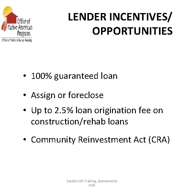 LENDER INCENTIVES/ OPPORTUNITIES • 100% guaranteed loan • Assign or foreclose • Up to
