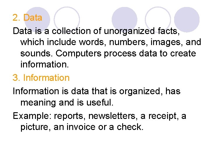 2. Data is a collection of unorganized facts, which include words, numbers, images, and