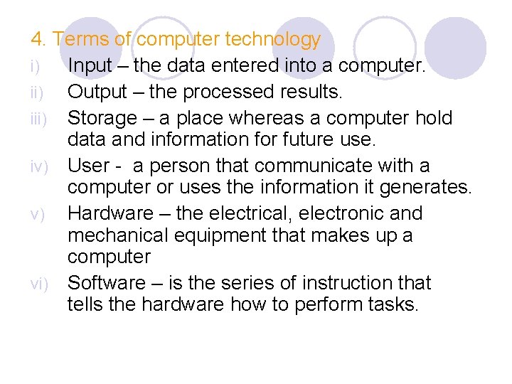 4. Terms of computer technology i) Input – the data entered into a computer.