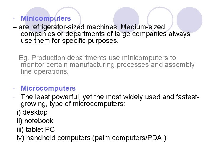 Minicomputers – are refrigerator-sized machines. Medium-sized companies or departments of large companies always use