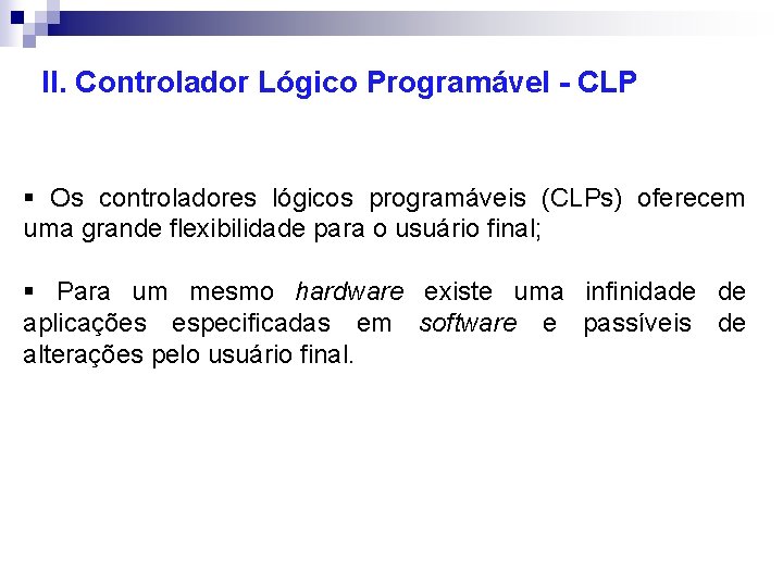 II. Controlador Lógico Programável - CLP § Os controladores lógicos programáveis (CLPs) oferecem uma