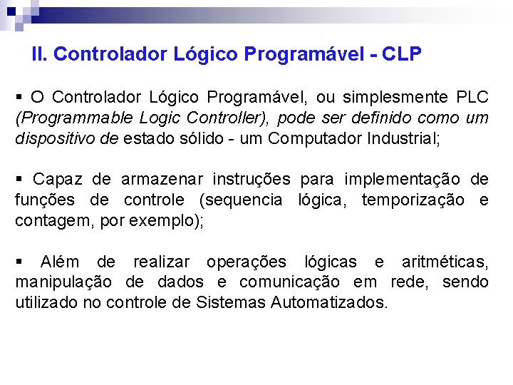 II. Controlador Lógico Programável - CLP § O Controlador Lógico Programável, ou simplesmente PLC