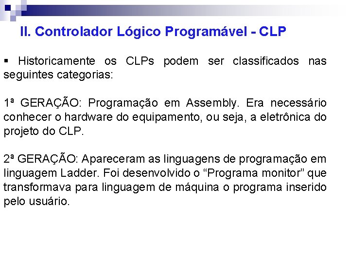 II. Controlador Lógico Programável - CLP § Historicamente os CLPs podem ser classificados nas