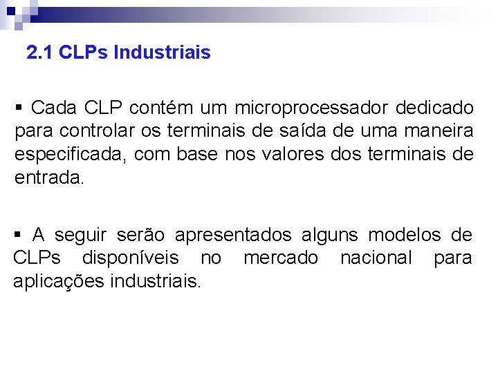 2. 1 CLPs Industriais § Cada CLP contém um microprocessador dedicado para controlar os