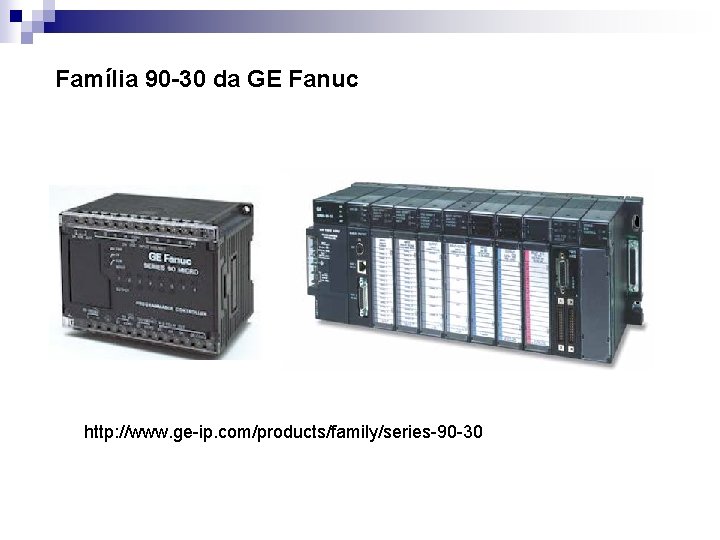 Família 90 -30 da GE Fanuc http: //www. ge-ip. com/products/family/series-90 -30 